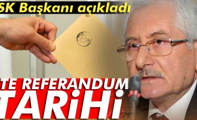  YSK Başkanı Sadi Güven açıkladı! Referandum tarihi belli oldu!