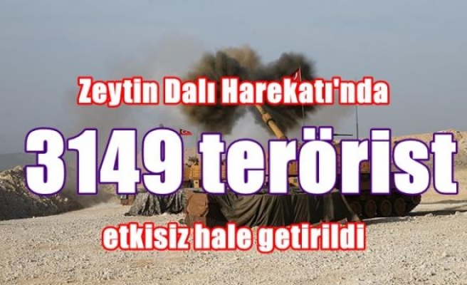 Zeytin Dalı Harekatı'nda 3149 terörist etkisiz hale getirildi