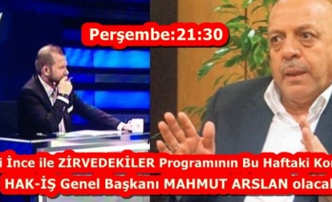 ZİRVEDEKİLER'in Bu Hafta Konuğu HAK-İŞ Gen.Bşk.Mahmut Arslan