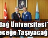 Uludağ Üniversitesi’ni geleceğe taşıyacağız…