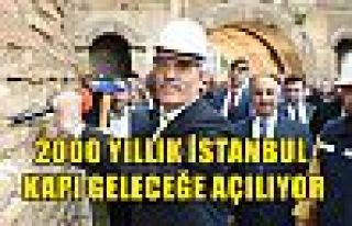 2000 Yıllık İstanbul Kapı Geleceğe Açılıyor