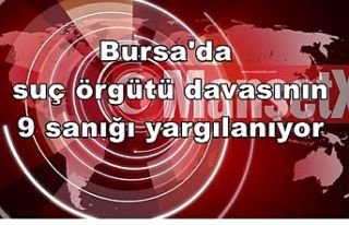Bursa'da suç örgütü davasının 9 sanığı...