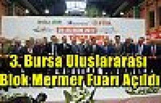 3. Bursa Uluslararası Blok Mermer Fuarı Açıldı