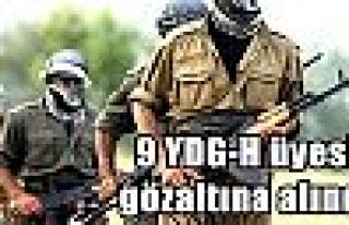 9 YDG-H üyesi gözaltına alındı