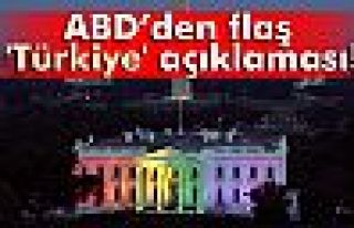 ABD’den flaş 'Türkiye' açıklaması