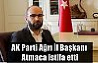 AK Parti Ağrı İl Başkanı Atmaca istifa etti