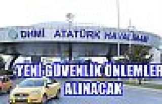 Atatürk Havalimanında yeni güvenlik önlemleri...