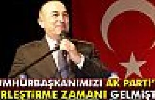 Bakan Çavuşoğlu: Cumhurbaşkanımızı AK Parti’yle...