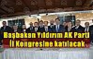 Başbakan Yıldırım AK Parti İl Kongresine katılacak