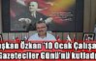 Başkan Özkan ’10 Ocak Çalışan Gazeteciler Günü’nü...