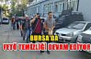 Bursa’da FETÖ temizliği devam ediyor