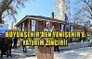 Büyükşehir'den Yenişehir'e Yatırım Zinciri