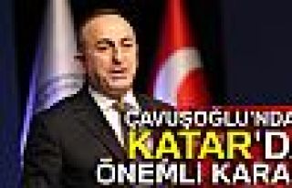 ÇAVUŞOĞLU'NDAN KATAR'DA ÖNEMLİ KARAR!