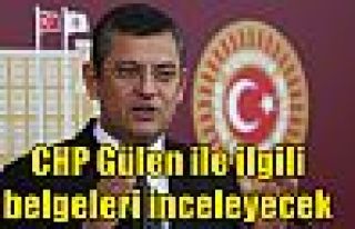 CHP Gülen ile ilgili belgeleri inceleyecek