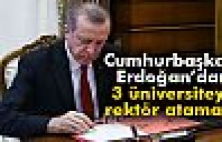 Cumhurbaşkanı Erdoğan, 3 Üniversiteye Rektör...