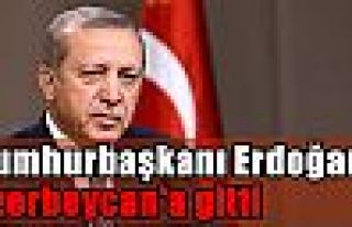 Cumhurbaşkanı Erdoğan Azerbaycan'a gitti