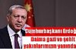 Cumhurbaşkanı Erdoğan: Daima gazi ve şehit yakınlarımızın...