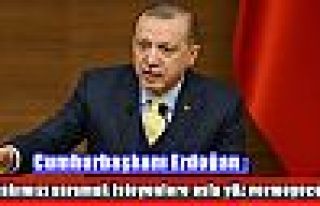 Cumhurbaşkanı Erdoğan :'İttifakımızı sarsmak...
