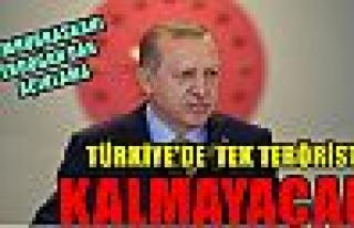 Cumhurbaşkanı Erdoğan: Tek terörist kalmayacak...