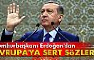 Cumhurbaşkanı Erdoğan'dan Avrupa'ya sert sözler