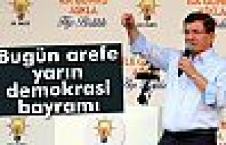Davutoğlu: 'Bugün arefe yarın demokrasi bayramı'