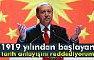 Erdoğan: ‘1919 yılından başlayan bir tarih anlayışını...