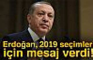 Erdoğan, 2019 seçimleri için mesaj verdi