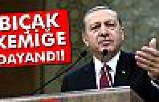 Erdoğan: 'Bıçak kemiğe dayandı'