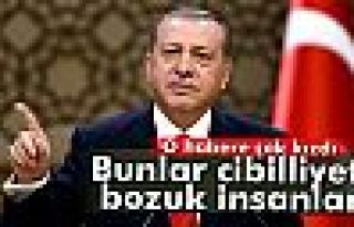 Erdoğan: 'Bunlar cibilliyeti bozuk insanlar'