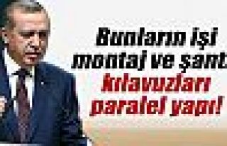 Erdoğan: 'Bunların işi montaj ve şantaj, kılavuzu...