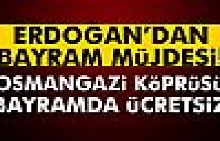 Erdoğan müjdeyi verdi: Osmangazi Köprüsü bayramda...