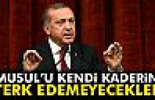 Erdoğan: 'Musul’u kendi kaderine terk edemeyecekler'