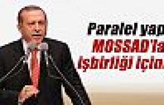 Erdoğan: 'Paralel yapı MOSSAD’la işbirliği içinde'