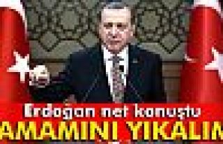 Erdoğan: 'Tamamını yıkalım'