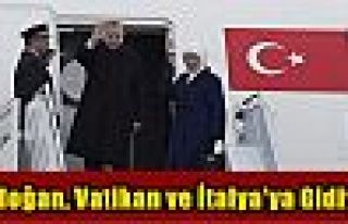 Erdoğan, Vatikan ve İtalya'ya gidiyor