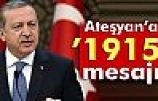 Erdoğan’dan Ateşyan’a ’1915’ mesajı