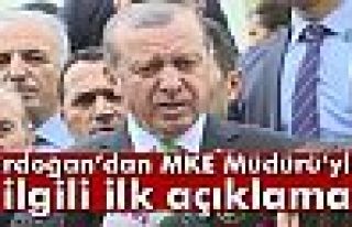 Erdoğan'dan MKE Müdürü'yle ilgili ilk açıklama