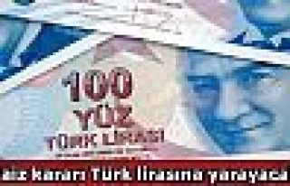 'Faiz kararı Türk lirasına yarayacak'