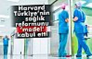 Harvard Türkiye’nin sağlık reformunu ’model’...
