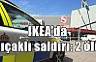 IKEA’da bıçaklı saldırı: 2 ölü
