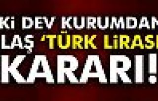 İki dev kurumdan flaş ‘Türk Lirası’ kararı