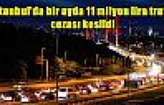 İstanbul'da bir ayda 11 milyon lira trafik cezası...
