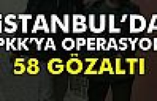 İstanbul'da PKK operasyonu:58 gözaltı