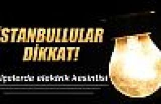 İstanbullular dikkat: Elektrik kesintisi!
