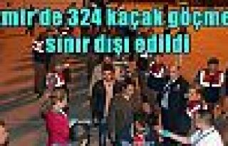 İzmir'de 324 kaçak göçmen sınır dışı edildi