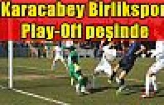 Karacabey Birlikspor Play-Off peşinde