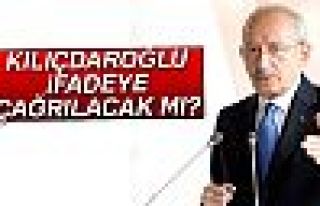 'Kemal Kılıçdaroğlu ifadeye çağrılacak mı?'