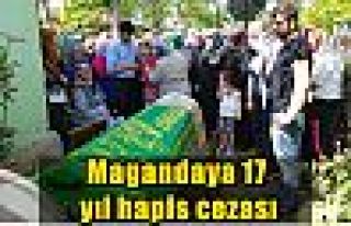 Magandaya 17 yıl hapis cezası