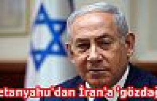 Netanyahu'dan İran'a 'gözdağı'