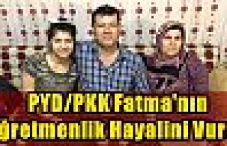 PYD/PKK Fatma'nın öğretmenlik hayalini vurdu